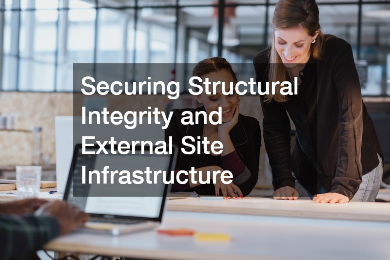 Securing Structural Integrity and External Site Infrastructure