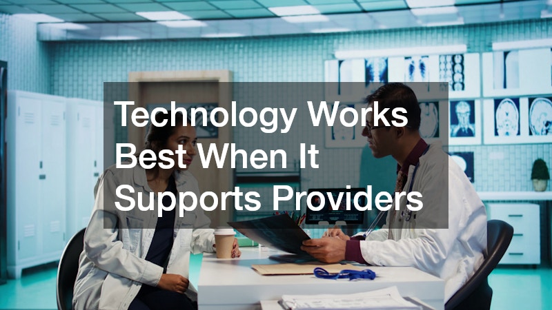 Technology Works Best When It Supports Providers