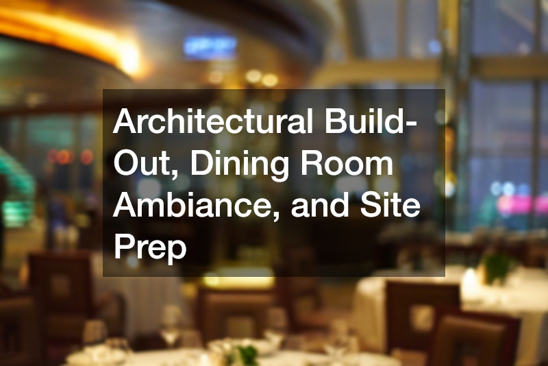 Architectural Build-Out, Dining Room Ambiance, and Site Prep
