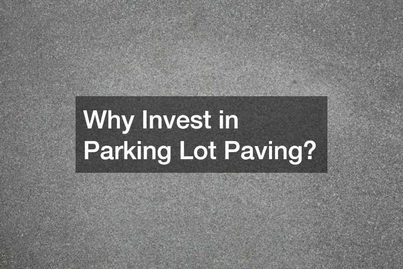 Why Invest in Parking Lot Paving?