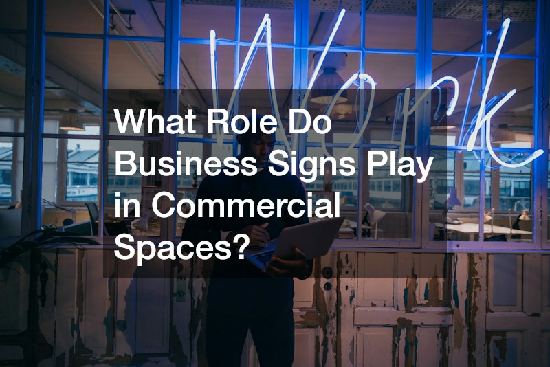 What Role Do Business Signs Play in Commercial Spaces?