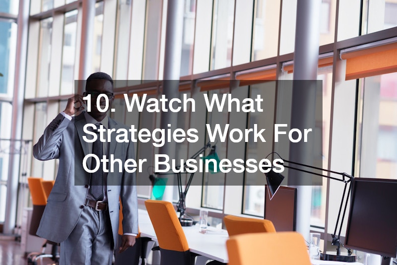 10. Watch What Strategies Work For Other Businesses