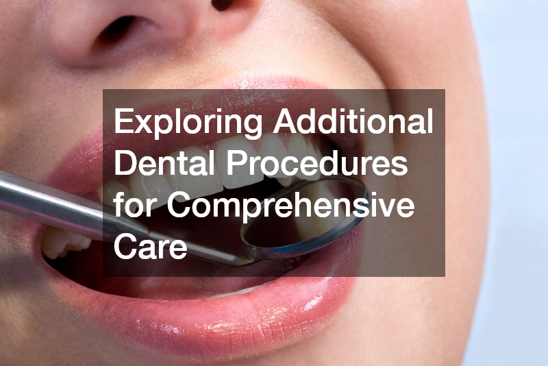 Exploring Additional Dental Procedures for Comprehensive Care