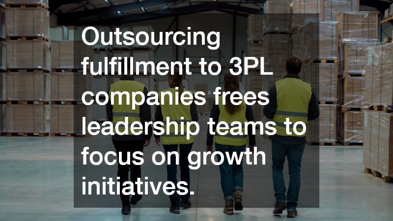 Outsourcing fulfillment to 3PL companies frees leadership teams to focus on growth initiatives.
