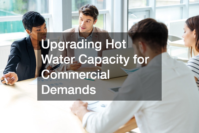 Upgrading Hot Water Capacity for Commercial Demands