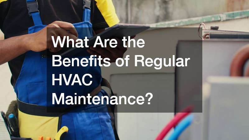 What Are the Benefits of Regular HVAC Maintenance?
