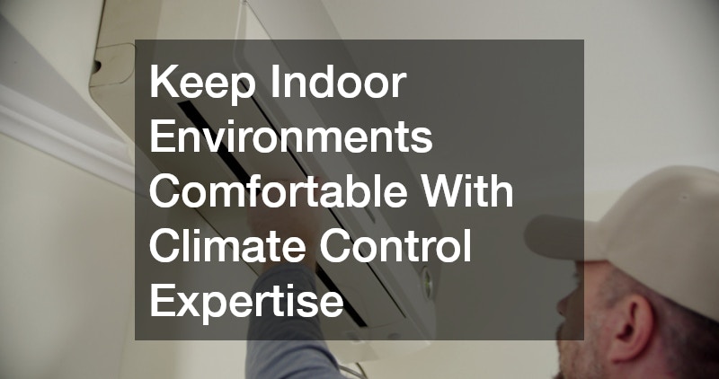 Keep Indoor Environments Comfortable With Climate Control Expertise