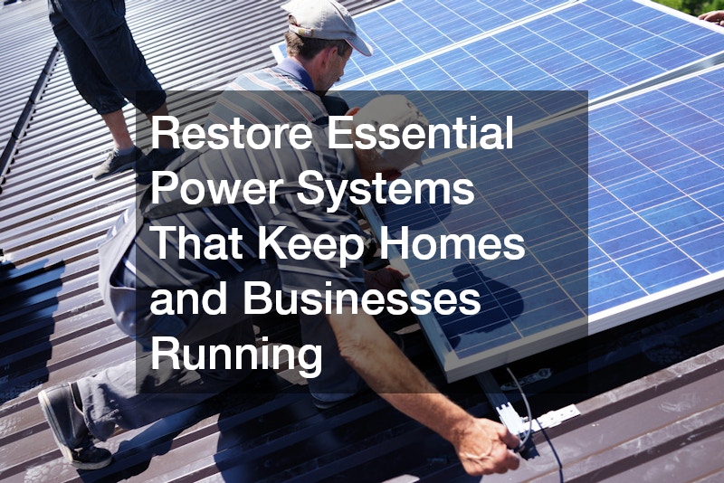 Restore Essential Power Systems That Keep Homes and Businesses Running