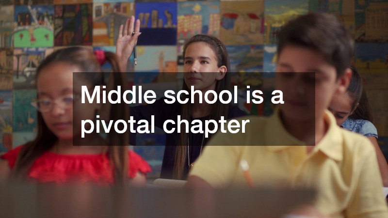 Middle school is a pivotal chapter