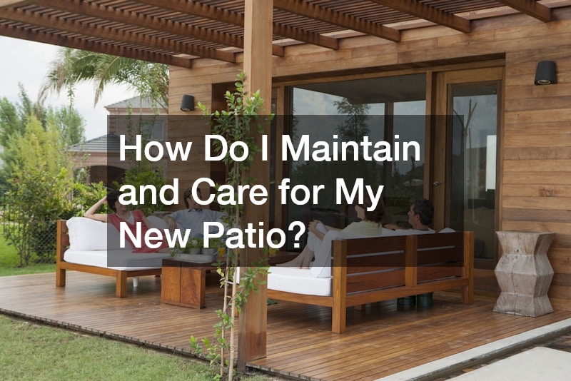 How Do I Maintain and Care for My New Patio?