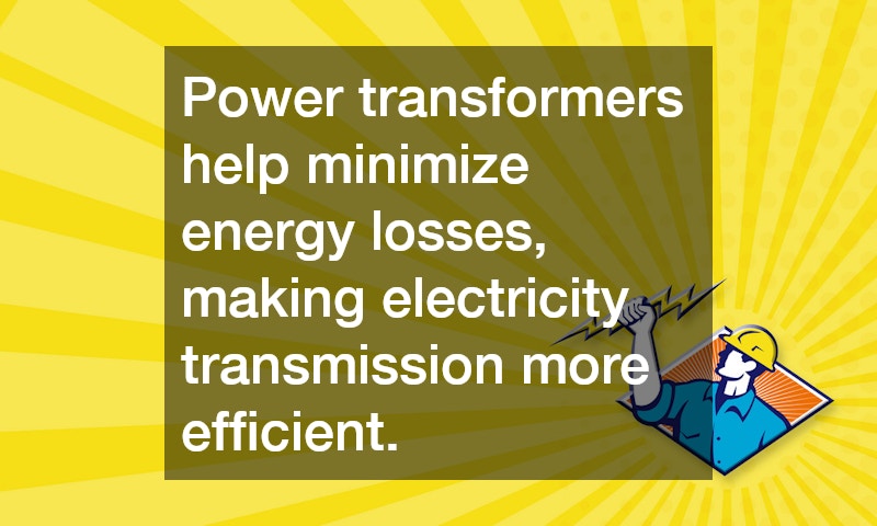 Power transformers help minimize energy losses, making electricity transmission more efficient.