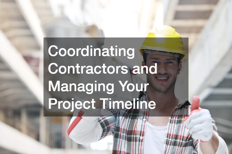 Coordinating Contractors and Managing Your Project Timeline
