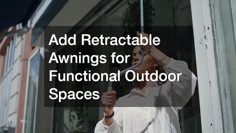 Add Retractable Awnings for Functional Outdoor Spaces