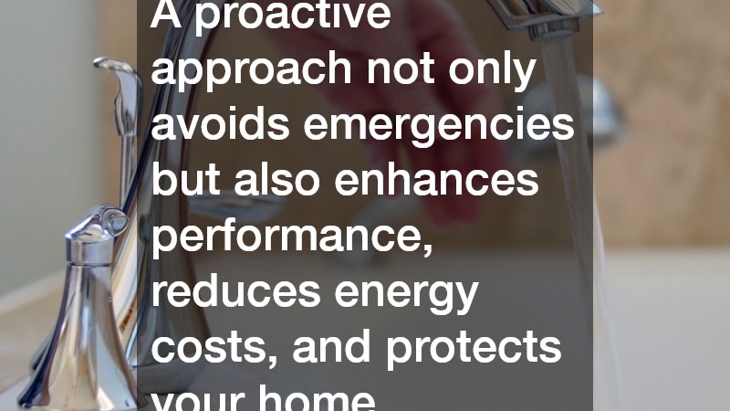 A proactive approach not only avoids emergencies but also enhances performance, reduces energy costs, and protects your home.