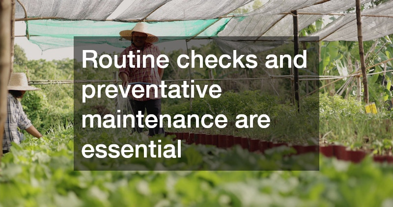 Routine checks and preventative maintenance are essential