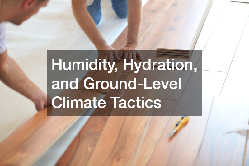 Humidity, Hydration, and Ground-Level Climate Tactics