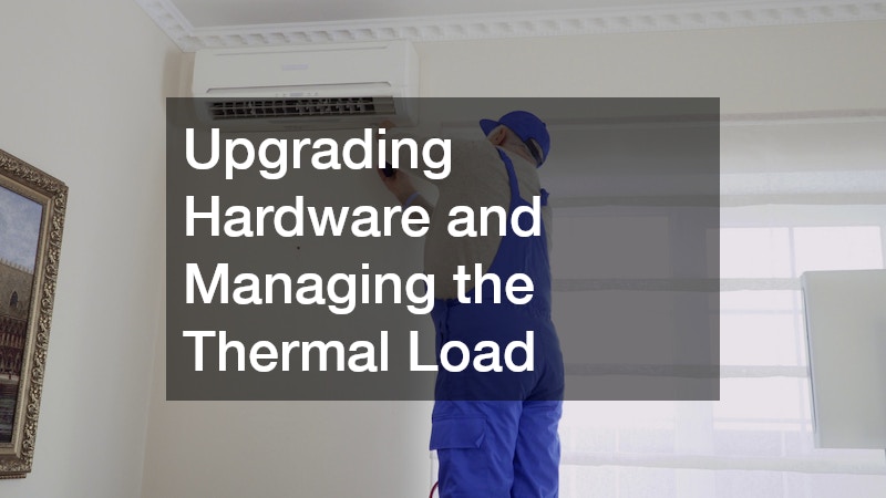 Upgrading Hardware and Managing the Thermal Load