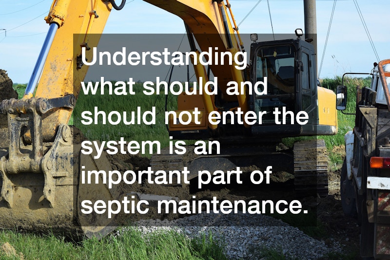 Understanding what should and should not enter the system is an important part of septic maintenance.