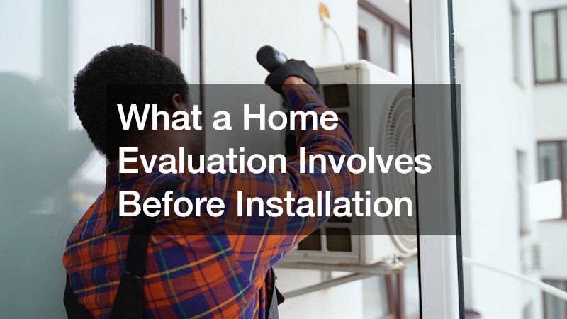 What a Home Evaluation Involves Before Installation
