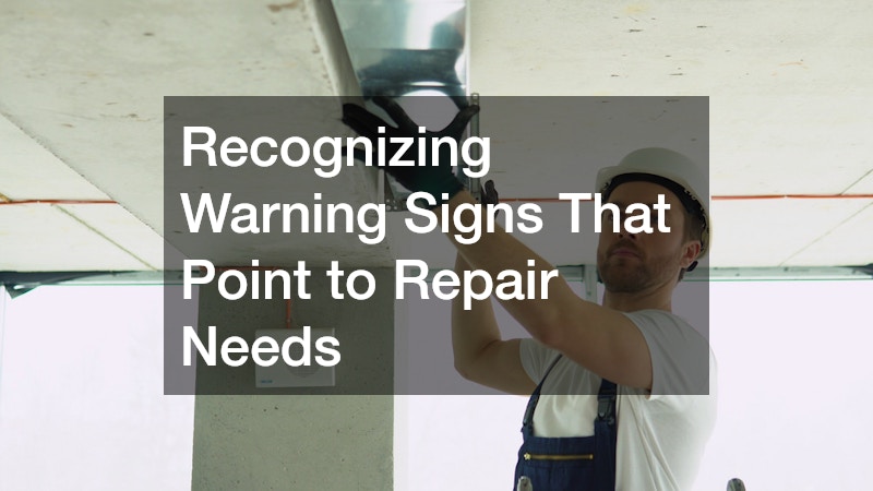 Recognizing Warning Signs That Point to Repair Needs