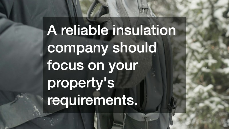 A reliable insulation company should focus on your property