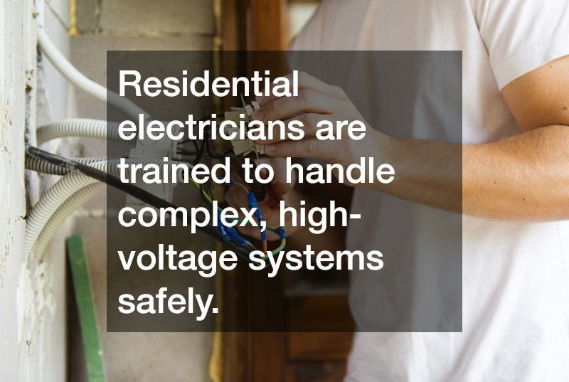 Residential electricians are trained to handle complex, high-voltage systems safely.