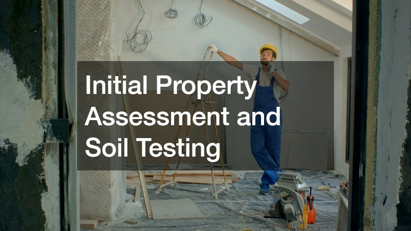 Initial Property Assessment and Soil Testing