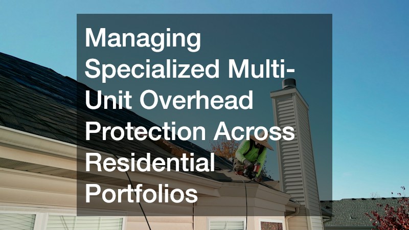 Managing Specialized Multi-Unit Overhead Protection Across Residential Portfolios