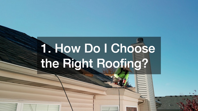 1. How Do I Choose the Right Roofing?