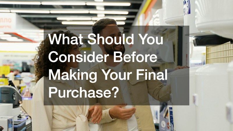 What Should You Consider Before Making Your Final Purchase?