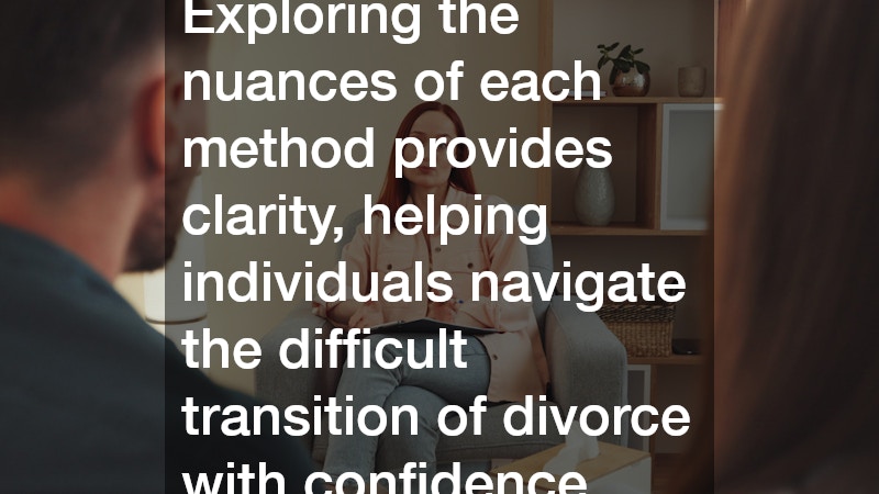Exploring the nuances of each method provides clarity, helping individuals navigate the difficult transition of divorce with confidence.