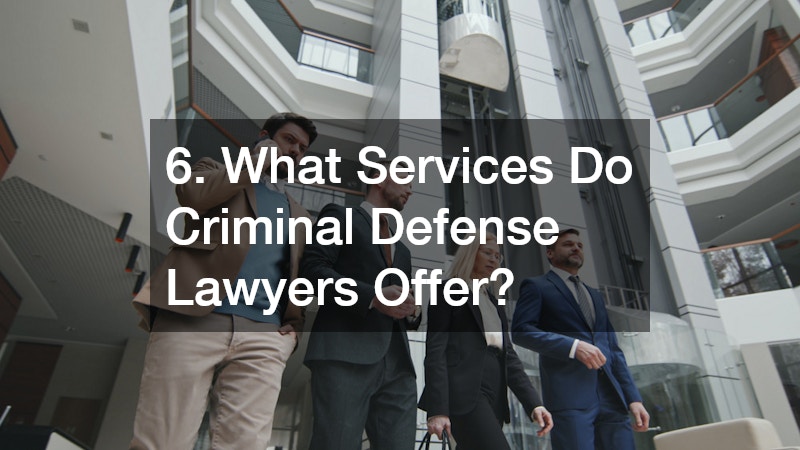 6. What Services Do Criminal Defense Lawyers Offer?