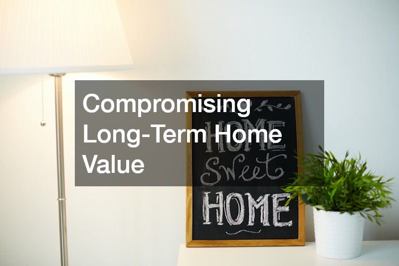 Compromising Long-Term Home Value