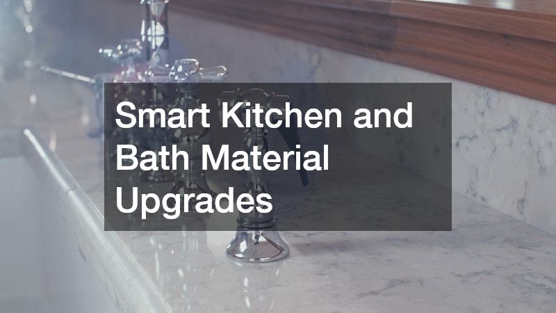 Smart Kitchen and Bath Material Upgrades