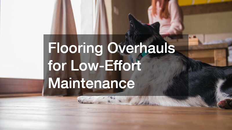 Flooring Overhauls for Low-Effort Maintenance