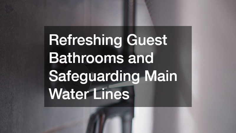 Refreshing Guest Bathrooms and Safeguarding Main Water Lines