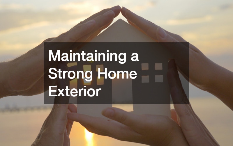 Maintaining a Strong Home Exterior
