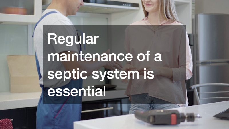 Regular maintenance of a septic system is essential