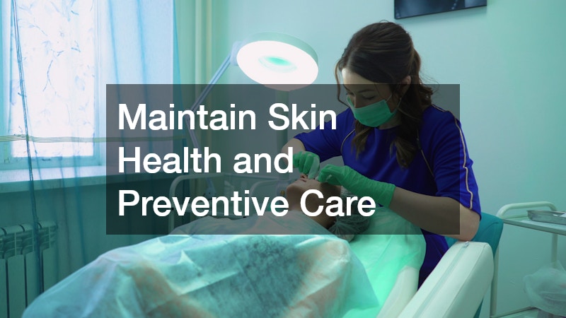 Maintain Skin Health and Preventive Care