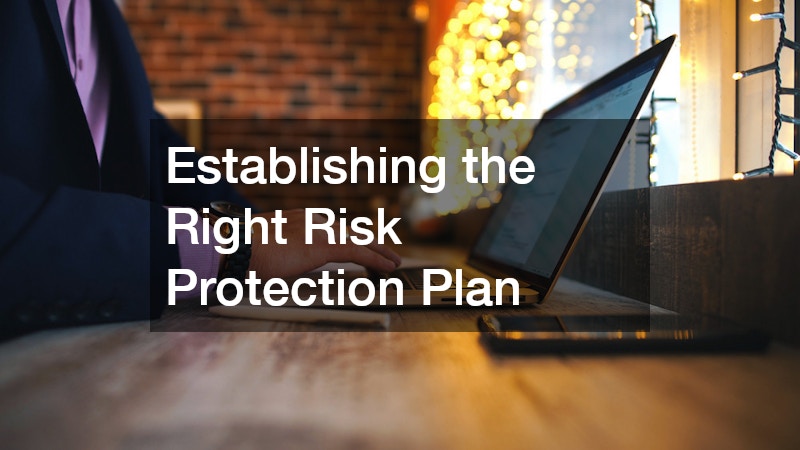 Establishing the Right Risk Protection Plan