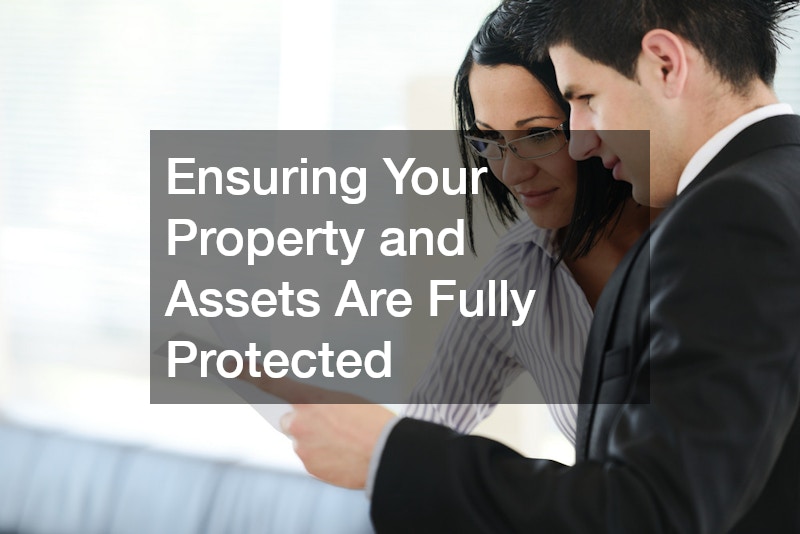 Ensuring Your Property and Assets Are Fully Protected