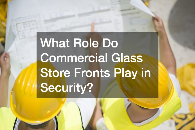 What Role Do Commercial Glass Store Fronts Play in Security?