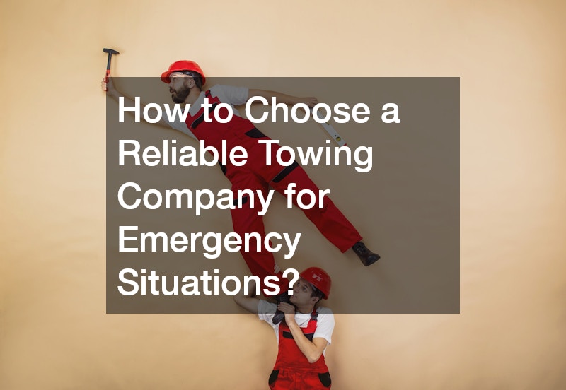 How to Choose a Reliable Towing Company for Emergency Situations?