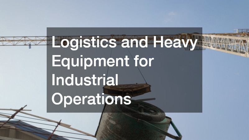 Logistics and Heavy Equipment for Industrial Operations