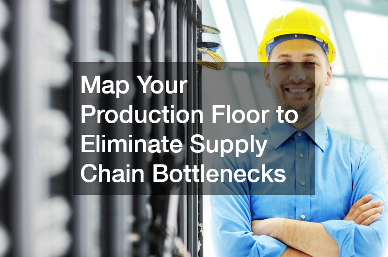 Map Your Production Floor to Eliminate Supply Chain Bottlenecks