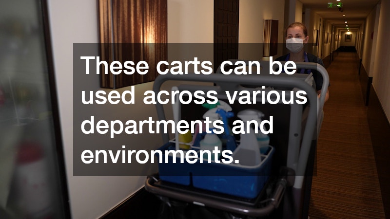 These carts can be used across various departments and environments.