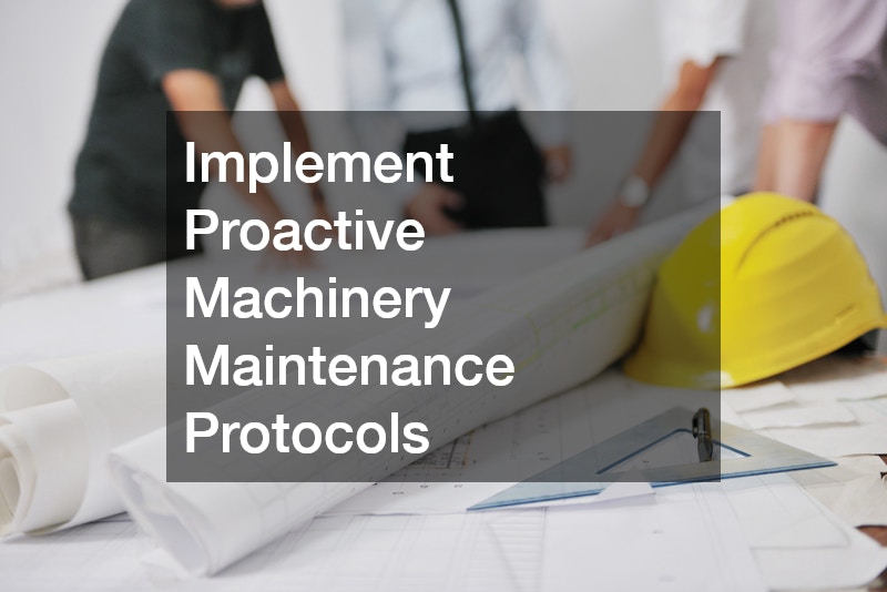 Implement Proactive Machinery Maintenance Protocols