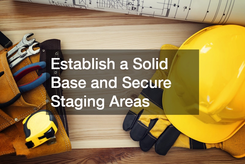 Establish a Solid Base and Secure Staging Areas