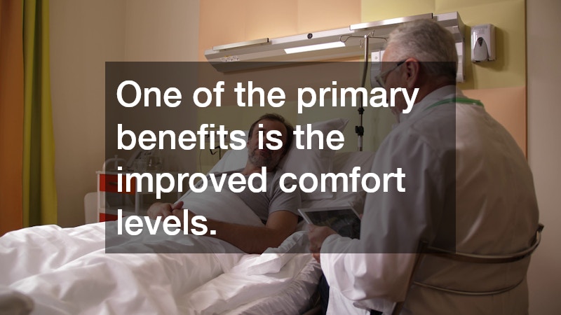One of the primary benefits is the improved comfort levels.
