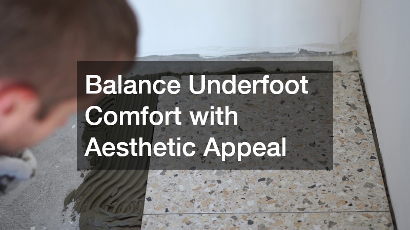 Balance Underfoot Comfort with Aesthetic Appeal